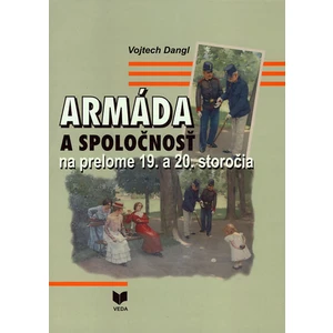 Armáda a spoločnosť na prelome 19.a 20.storočia - Dangl Vojtech