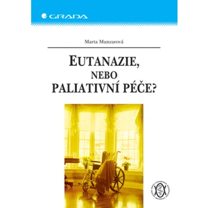 Eutanazie, nebo paliativní péče?, Munzarová Marta