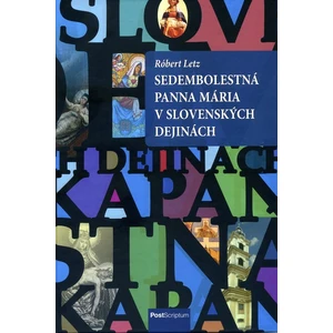 Sedembolestná Panna Mária v slovenských dejinách - Letz Róbert