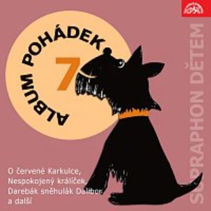 Různí interpreti – Album pohádek "Supraphon dětem" 7. (O červené Karkulce, Nespokojený králíček, Darebák sněhulák Dalibor a další)