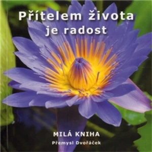 Přítelem života je radost - Dvořáček Přemysl