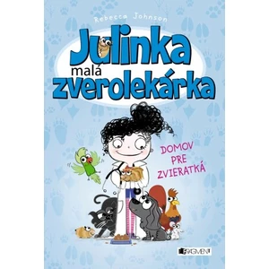 Julinka – malá zverolekárka 1 – Domov pre zvieratká [E-kniha]
