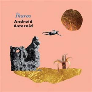 Íkaros - Asteroid Android [CD album]