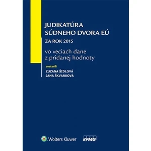 Judikatúra Súdneho dvora EÚ za rok 2015 vo veciach dane z pridanej hodnoty - Zuzana Šidlová, Jana Škvarková