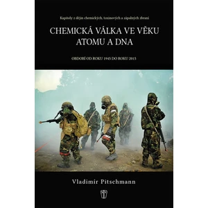 Chemická válka ve věku atomu - Období od roku 1945 do roku 2015 - Vladimír Pitschmann