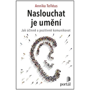 Naslouchat je umění - Jak účinně a pozitivně komunikovat - Annika Telléus