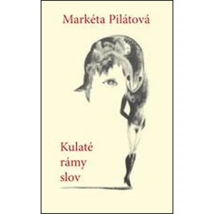 Kulaté rámy slov - Markéta Pilátová, Veronika Holcová