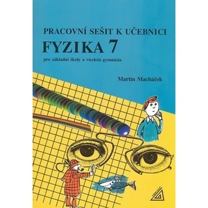 Pracovní sešit k učeb.Fyzika 7 - Macháček Martin