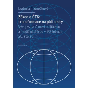 Zákon o ČTK: Transformace na půli cesty - Ludmila Trunečková