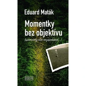 Momentky bez objektívu - Eduard Maták