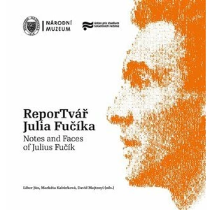 ReporTvář Julia Fučíka / Notes and Faces of Julius Fučík - Libor Jůn, David Majtenyi, Markéta Kabůrková