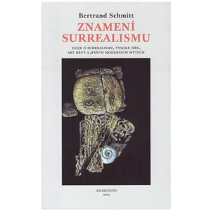 Znamení surrealismu - Bertrand Schmitt