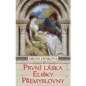 První láska Elišky Přemyslovny - Denková Melita