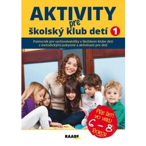 Aktivity pre ŠKD I. pre deti vo veku 6-8 rokov - Jana Adamíková, Emília Babínová, Anna Bónová