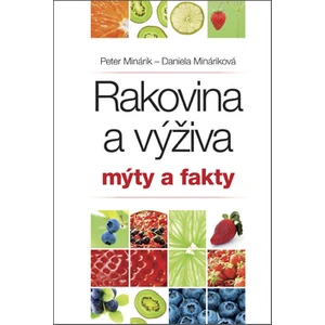 Rakovina a výživa Mýty a fakty - Peter Minárik, Daniela Mináriková