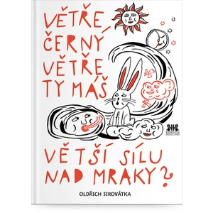 Větře černý větře ty máš větší sílu nad mraky? - Oldřich Sirovátka