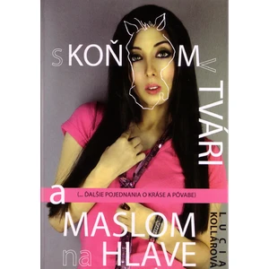 S koňom v tvári a maslom na hlave - Lucia Kollárová