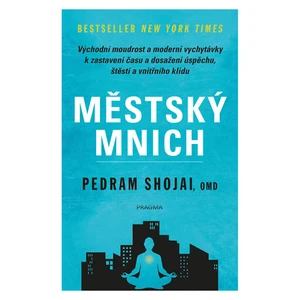 Městský mnich - Východní moudrost a moderní vychytávky k zastavení času a dosažení úspěchu, štěstí a vnitřního klidu - Shojai, OMD Pedram