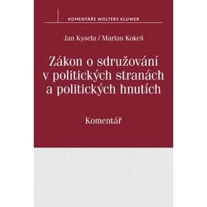 Zákon o sdružování v politických stranách a politických hnutích (č. 424/1991 Sb.): Komentář - Jan Kysela, Marian Kokeš