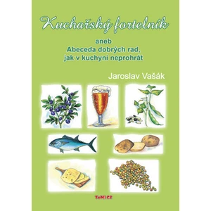 Kuchařský fortelník aneb abeceda dobrých rad jak v kuchyni neprohrát - Jaroslav Vašák