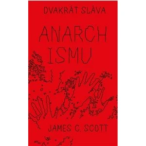 Dvakrát sláva anarchismu - James C. Scott