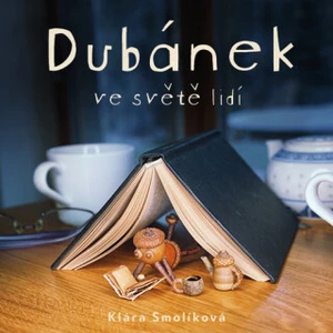 Jan Zadražil – Smolíková: Dubánek ve světě lidí