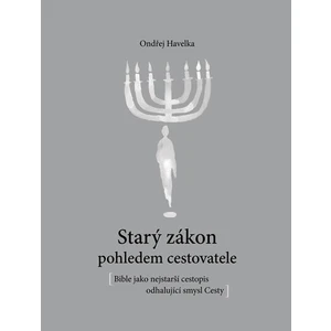 Starý zákon pohledem cestovatele - Bible jako nejstarší cestopis odhalující smysl Cesty - Ondřej Havelka