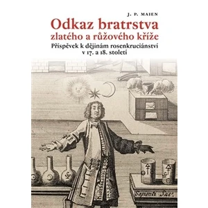 Odkaz bratrstva zlatého a růžového kříže - J.P. Maien