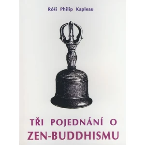 Tři pojednání o zen-buddhismu - Róši P. Kapleau