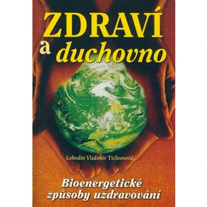 Zdraví a duchovno -- Bioenergetické způsoby uzdravování