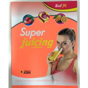 Super juicing - Zdravé recepty k nejnovějšímu trendu - juicingu!
