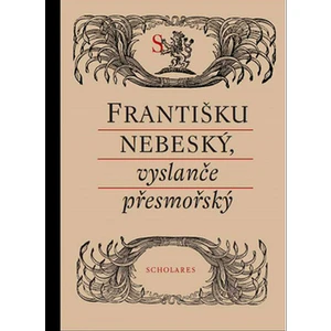 Františku nebeský, vyslanče přesmořský - Alena A. Fidlerová