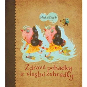 Zdravé pohádky z vlastní zahrádky - Miloš Kopták, Michal Dunda