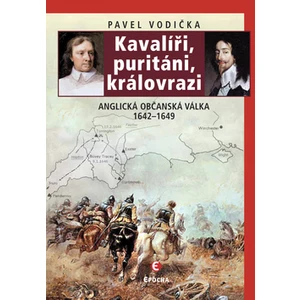 Kavalíři, puritáni, královrazi - Pavel Vodička