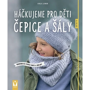 Háčkujeme pro děti čepice a šály - Anja Lammová