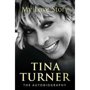 Tina Turner: My Love Story (Official Autobiography) - Tina Turner