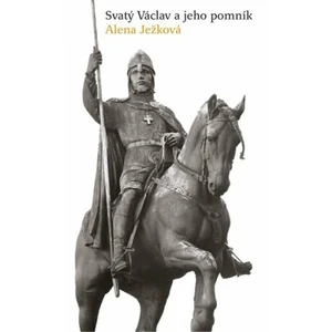 Svatý Václav a jeho pomník - Alena Ježková