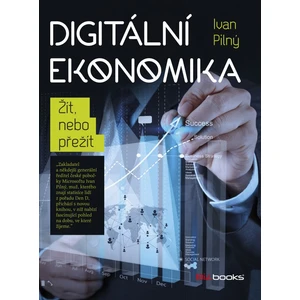 Digitální ekonomika -- Žít, nebo přežít - Pilný Ivan