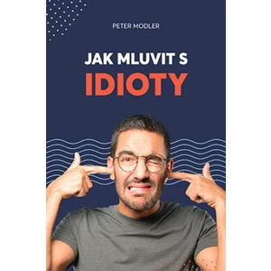 Jak mluvit s idioty - Peter Modler