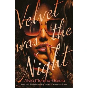 Velvet was the Night - Silvia Moreno-Garcia