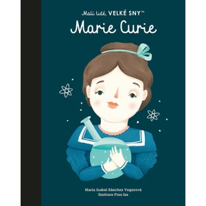 Marie Curie. Malí lidé, velké sny - María Isabel Sánchez Vegarová