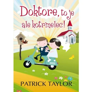 Doktore, to je ale kotrmelec! - Patrick Taylor