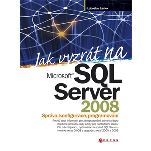 Jak vyzrát na Microsoft SQL Server 2008 - Lubor Lacko