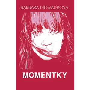 Momentky - Barbara Nesvadbová