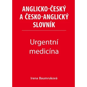 Urgentní medicína - Anglicko-český a česko-anglický slovník - Irena Baumruková
