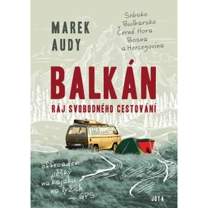 Balkán - Ráj svobodného cestování - Audy Marek