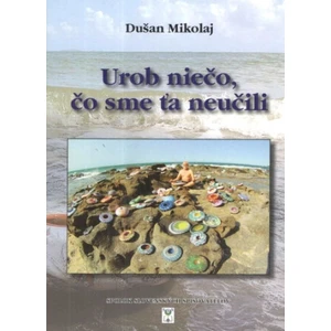 Urob niečo, čo sme ťa neučili - Dušan Nikolaj