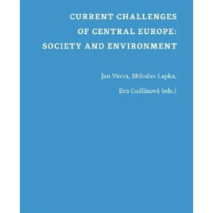 Current Challenges of Central Europe: Society and Environment - Jan Vávra, Eva Cudlínová, Miloslav Lapka