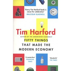 Fifty Things That Made the Modern Economy - Tim Harford