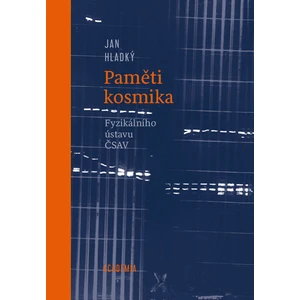 Paměti kosmika Fyzikálního ústavu ČSAV - Jan Hladký